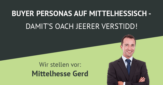Buyer Personas auf mittelhessisch: damit